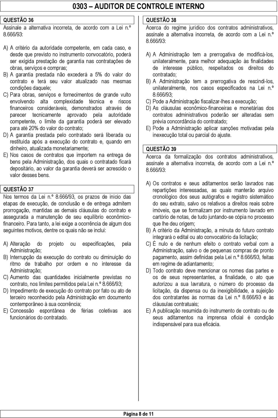 garantia prestada não excederá a 5% do valor do contrato e terá seu valor atualizado nas mesmas condições daquele; C) Para obras, serviços e fornecimentos de grande vulto envolvendo alta complexidade