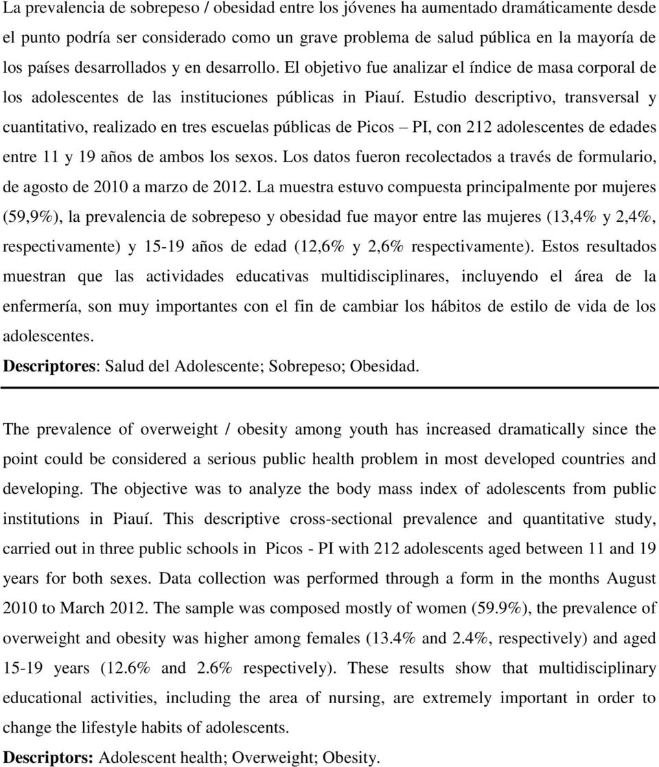 Estudio descriptivo, transversal y cuantitativo, realizado en tres escuelas públicas de Picos PI, con 212 adolescentes de edades entre 11 y 19 años de ambos los sexos.