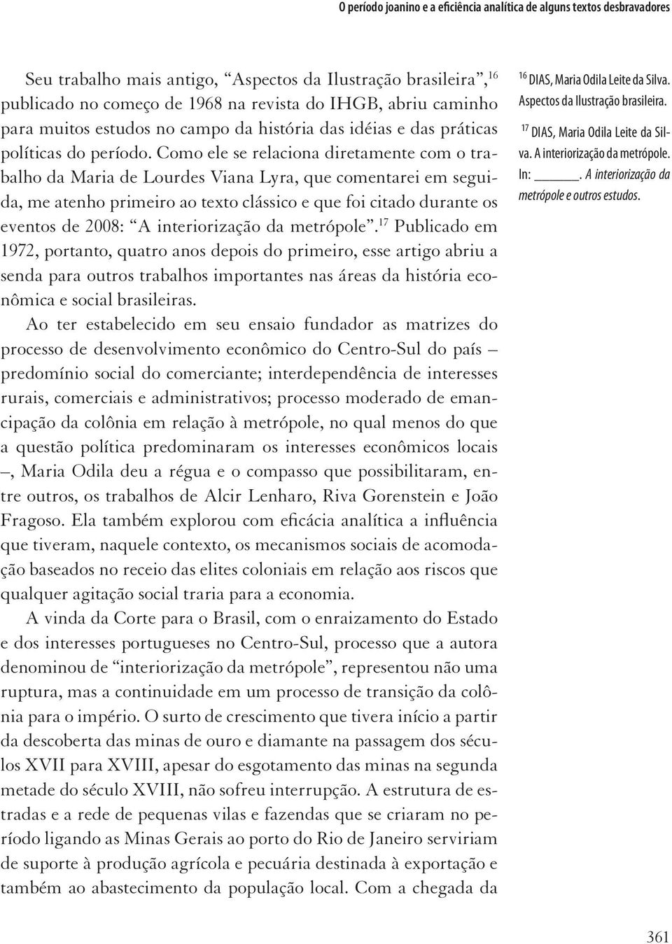 Como ele se relaciona diretamente com o trabalho da Maria de Lourdes Viana Lyra, que comentarei em seguida, me atenho primeiro ao texto clássico e que foi citado durante os eventos de 2008: A