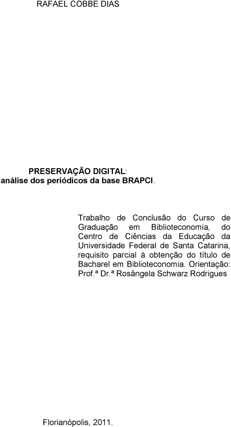 Educação da Universidade Federal de Santa Catarina, requisito parcial à obtenção do título