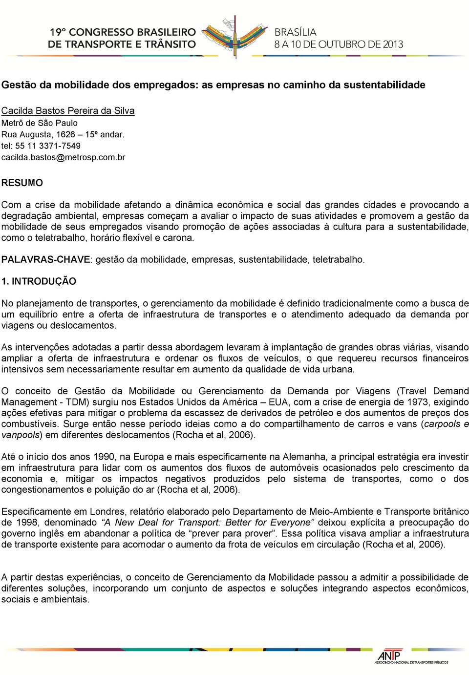 br RESUMO Com a crise da mobilidade afetando a dinâmica econômica e social das grandes cidades e provocando a degradação ambiental, empresas começam a avaliar o impacto de suas atividades e promovem