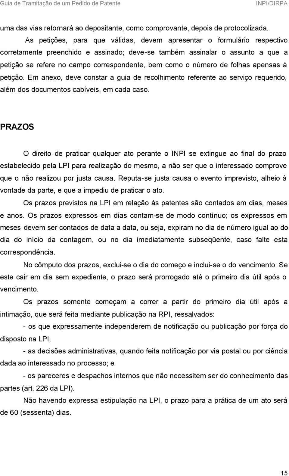 como o número de folhas apensas à petição. Em anexo, deve constar a guia de recolhimento referente ao serviço requerido, além dos documentos cabíveis, em cada caso.