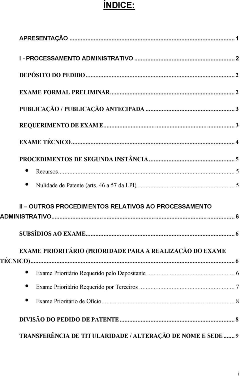 .. 5 II OUTROS PROCEDIMENTOS RELATIVOS AO PROCESSAMENTO ADMINISTRATIVO...6 SUBSÍDIOS AO EXAME... 6 EXAME PRIORITÁRIO (PRIORIDADE PARA A REALIZAÇÃO DO EXAME TÉCNICO).