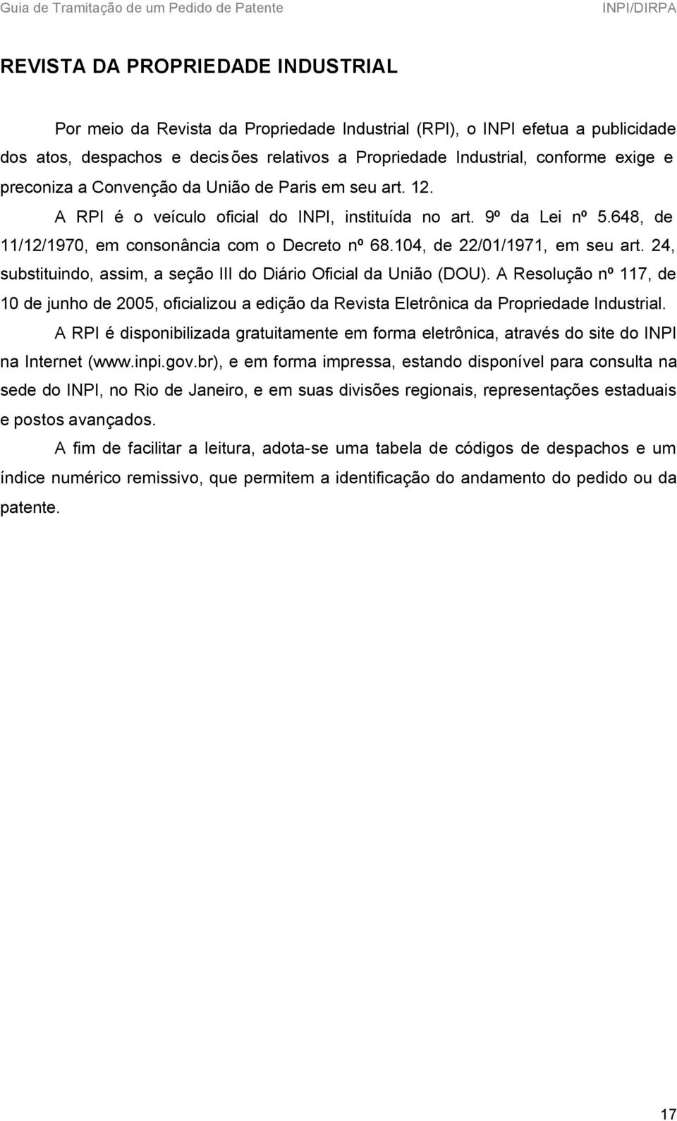 104, de 22/01/1971, em seu art. 24, substituindo, assim, a seção III do Diário Oficial da União (DOU).