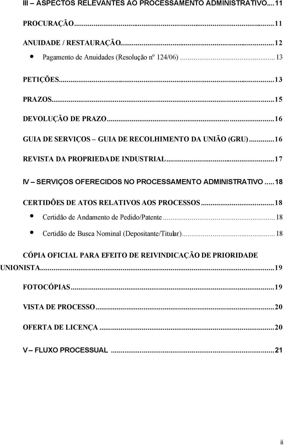 ..17 IV SERVIÇOS OFERECIDOS NO PROCESSAMENTO ADMINISTRATIVO...18 CERTIDÕES DE ATOS RELATIVOS AOS PROCESSOS...18 Certidão de Andamento de Pedido/Patente.