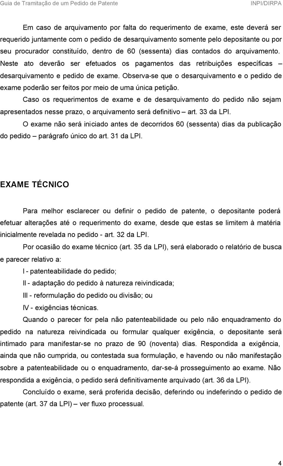 Observa-se que o desarquivamento e o pedido de exame poderão ser feitos por meio de uma única petição.