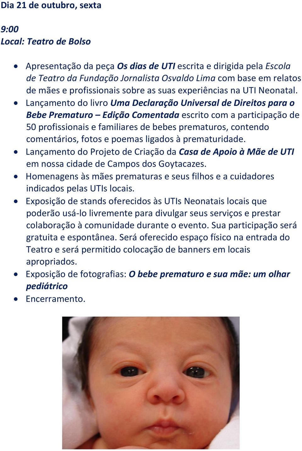 Lançamento do livro Uma Declaração Universal de Direitos para o Bebe Prematuro Edição Comentada escrito com a participação de 50 profissionais e familiares de bebes prematuros, contendo comentários,