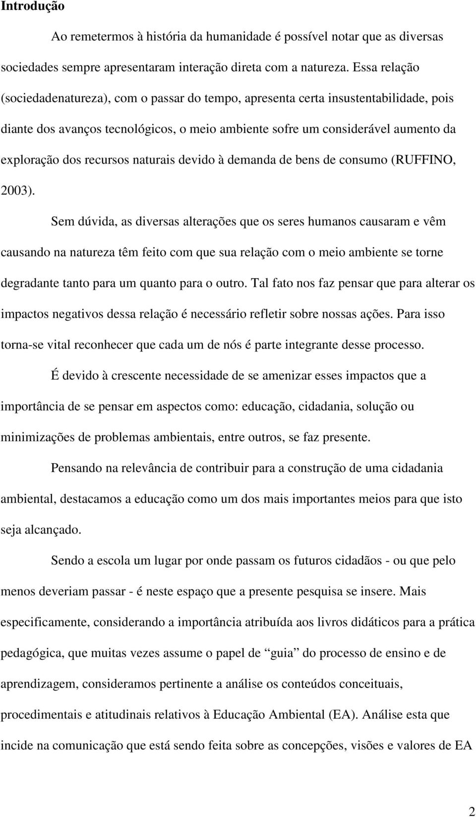 recursos naturais devido à demanda de bens de consumo (RUFFINO, 2003).