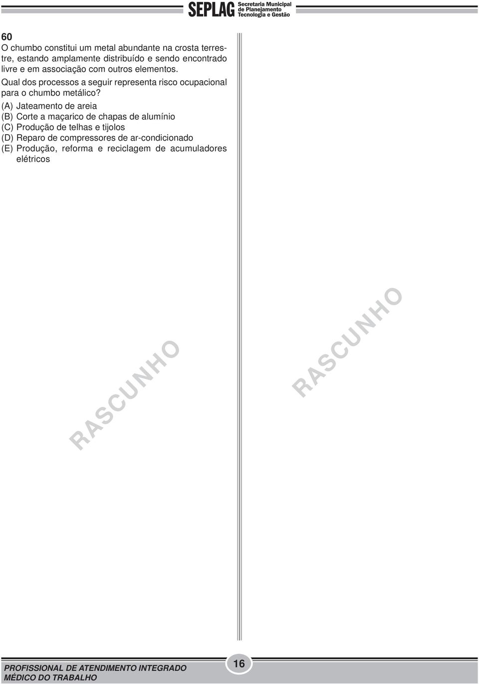 Qual dos processos a seguir representa risco ocupacional para o chumbo metálico?