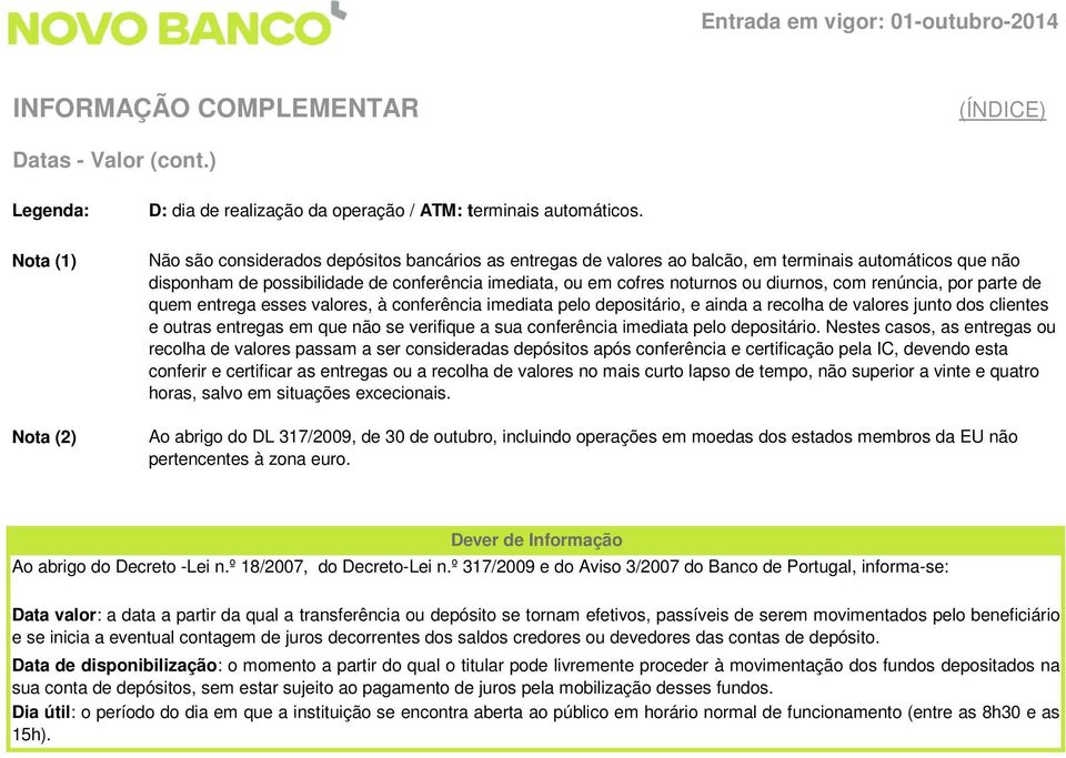 renúncia, por parte de quem entrega esses valores, à conferência imediata pelo depositário, e ainda a recolha de valores junto dos clientes e outras entregas em que não se verifique a sua conferência