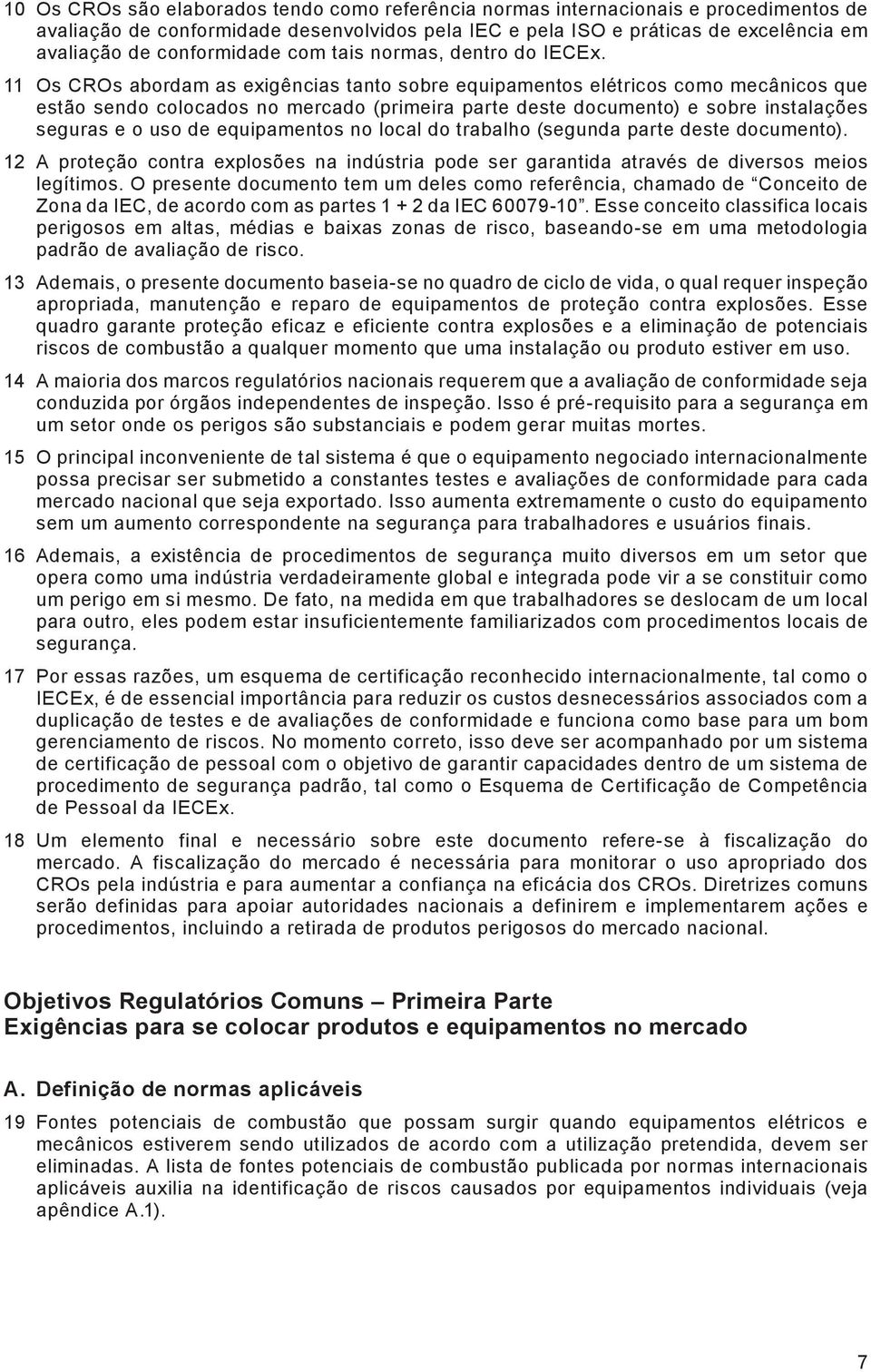 11 Os CROs abordam as exigências tanto sobre equipamentos elétricos como mecânicos que estão sendo colocados no mercado (primeira parte deste documento) e sobre instalações seguras e o uso de