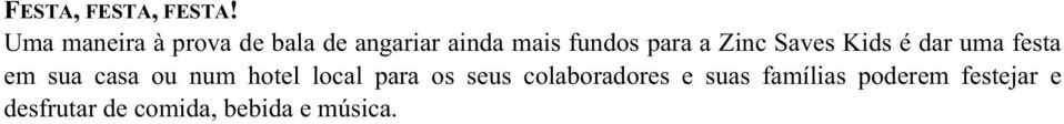 para a Zinc Saves Kids é dar uma festa em sua casa ou num