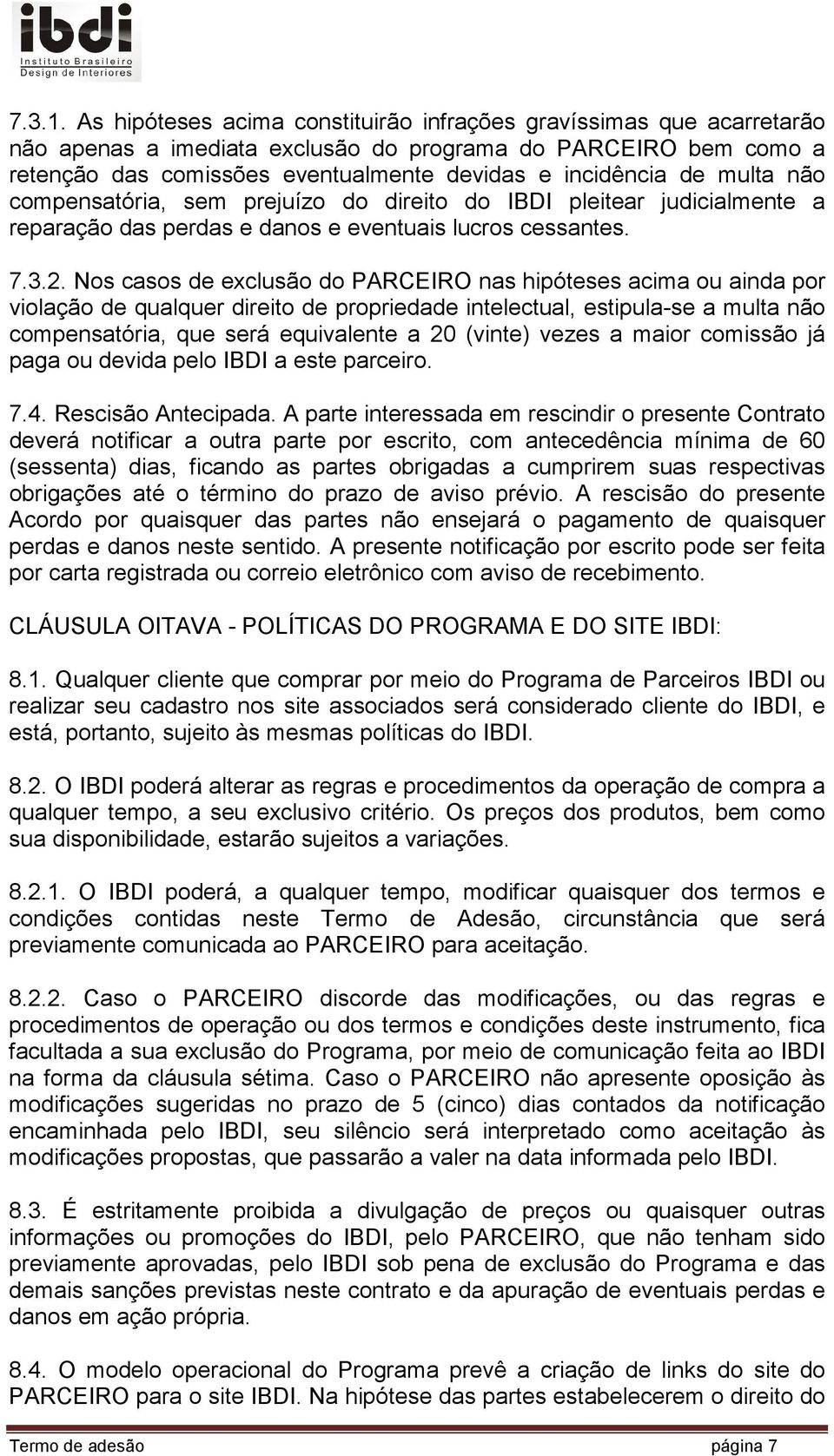 multa não compensatória, sem prejuízo do direito do IBDI pleitear judicialmente a reparação das perdas e danos e eventuais lucros cessantes. 7.3.2.