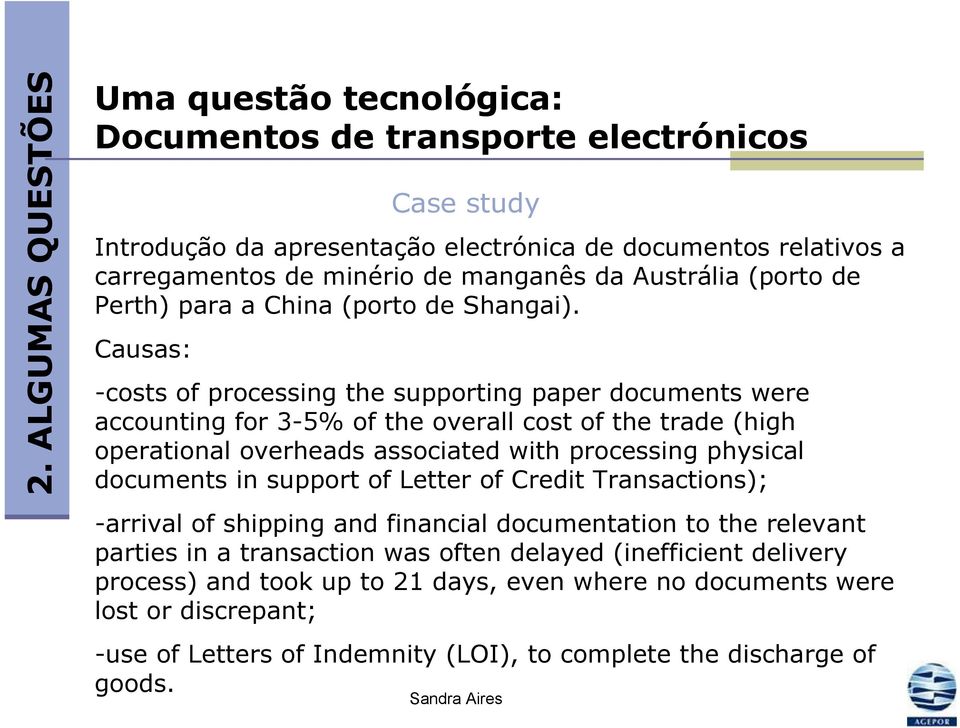 Causas: -costs of processing the supporting paper documents were accounting for 3-5% of the overall cost of the trade (high operational overheads associated with processing physical