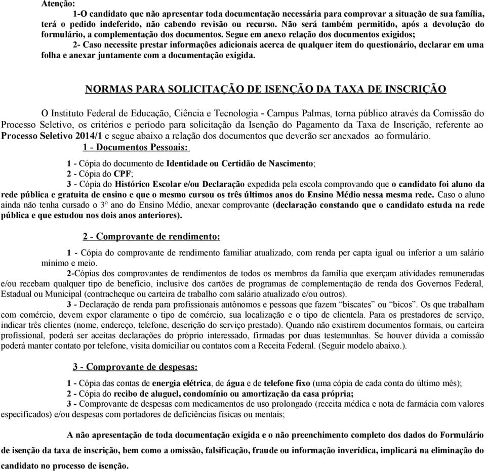 Segue em anexo relação dos documentos exigidos; 2- Caso necessite prestar informações adicionais acerca de qualquer item do questionário, declarar em uma folha e anexar juntamente com a documentação