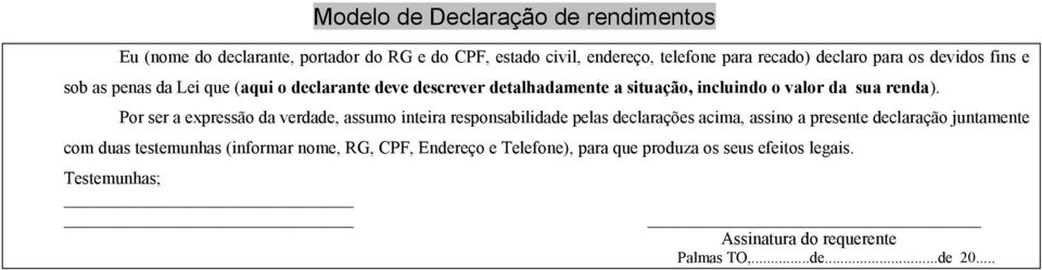 Por ser a expressão da verdade, assumo inteira responsabilidade pelas declarações acima, assino a presente declaração juntamente com duas