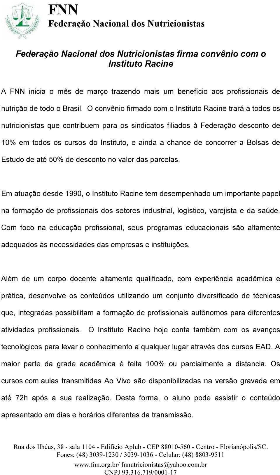 concorrer a Bolsas de Estudo de até 50% de desconto no valor das parcelas.