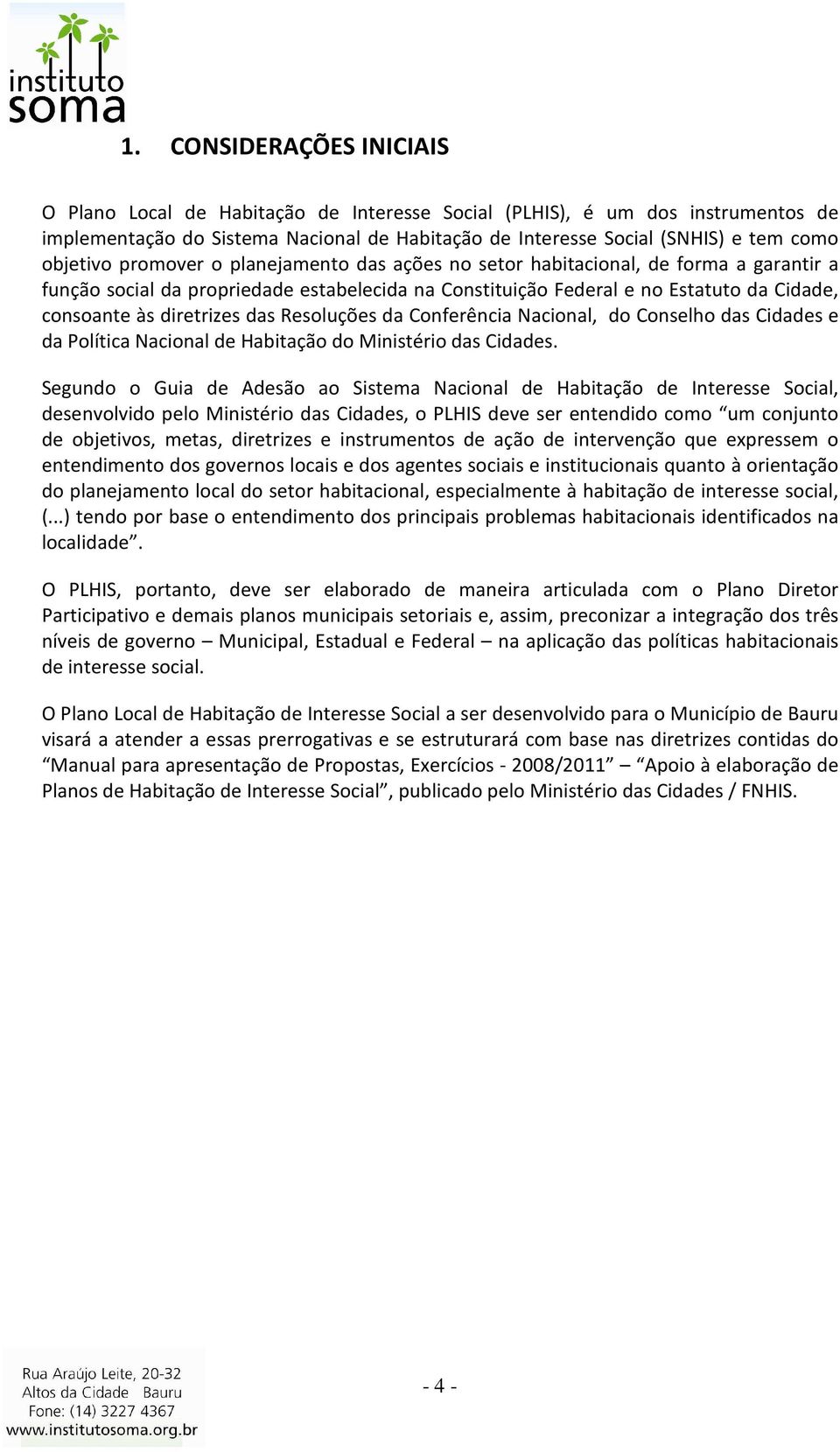 Nacinal, d Cnselh das Cidades e da Plítica Nacinal de Habitaçã d Ministéri das Cidades.