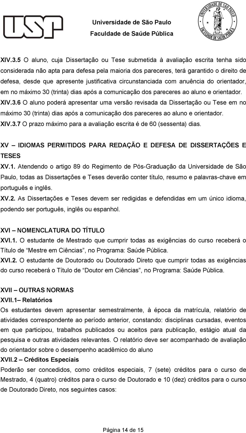 justificativa circunstanciada com anuência do orientador, em no máximo 30 (trinta) dias após a comunicação dos pareceres ao aluno e orientador.