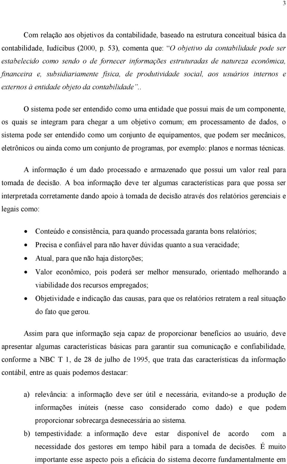 social, aos usuários internos e externos à entidade objeto da contabilidade.