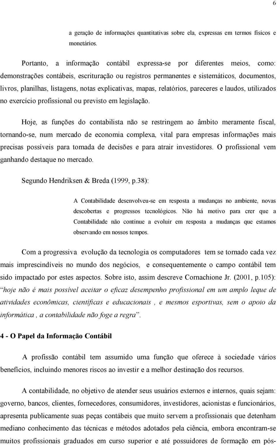 explicativas, mapas, relatórios, pareceres e laudos, utilizados no exercício profissional ou previsto em legislação.