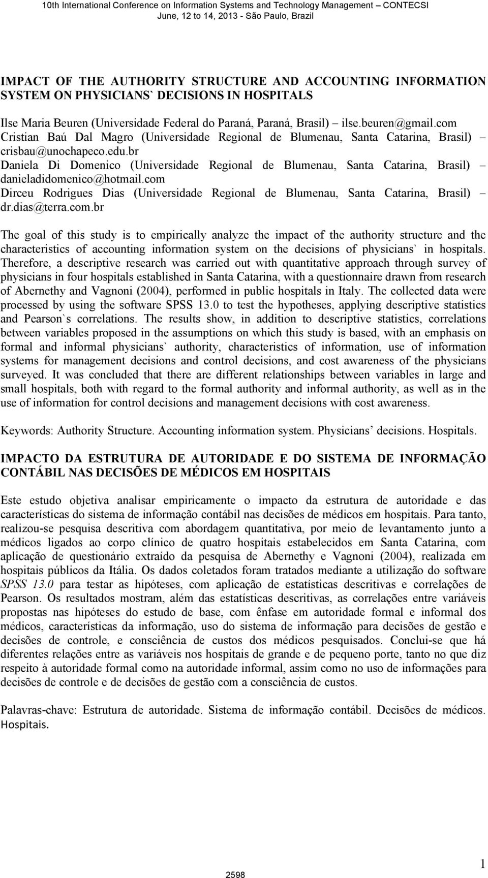 br Daniela Di Domenico (Universidade Regional de Blumenau, Santa Catarina, Brasil) danieladidomenico@hotmail.com Dirceu Rodrigues Dias (Universidade Regional de Blumenau, Santa Catarina, Brasil) dr.