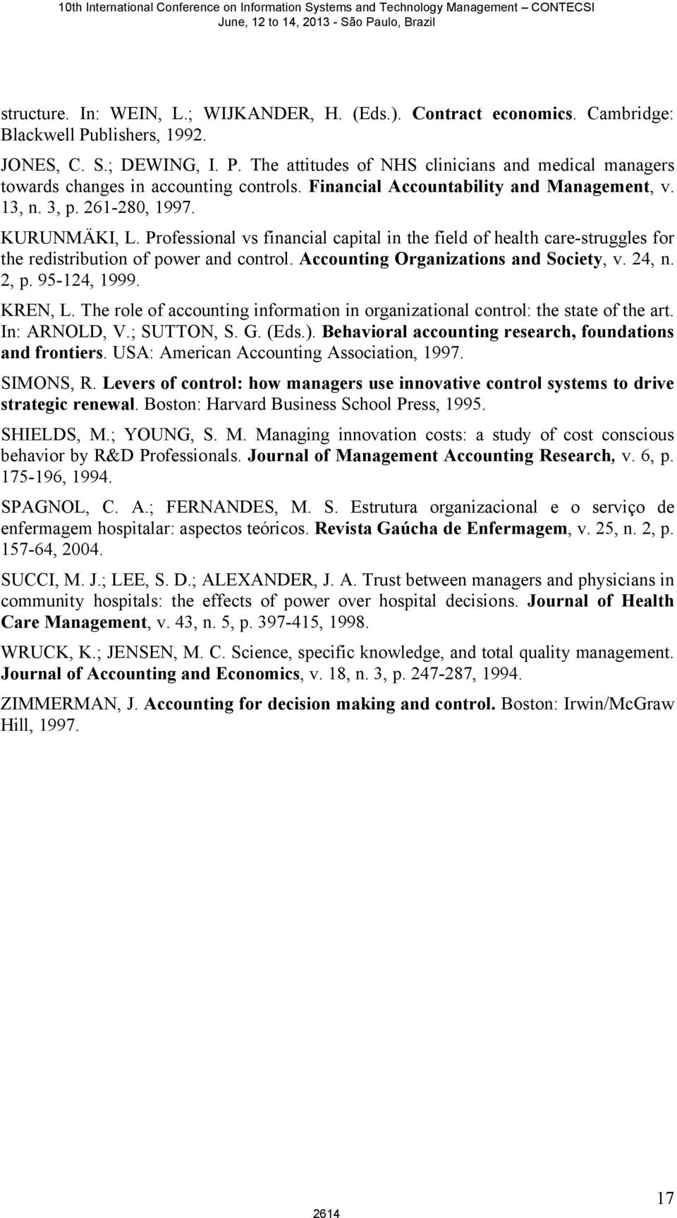 Professional vs financial capital in the field of health care-struggles for the redistribution of power and control. Accounting Organizations and Society, v. 24, n. 2, p. 95-124, 1999. KREN, L.