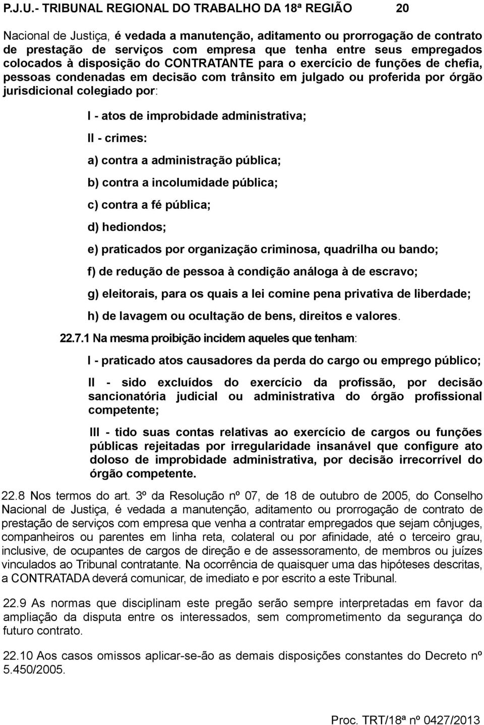 colocados à disposição do CONTRATANTE para o exercício de funções de chefia, pessoas condenadas em decisão com trânsito em julgado ou proferida por órgão jurisdicional colegiado por: I - atos de