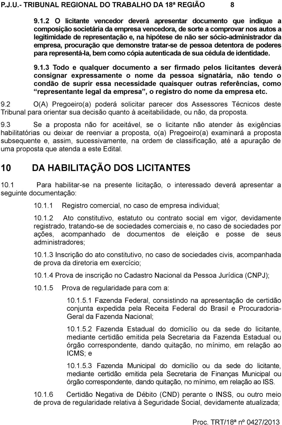 2 O licitante vencedor deverá apresentar documento que indique a composição societária da empresa vencedora, de sorte a comprovar nos autos a legitimidade de representação e, na hipótese de não ser