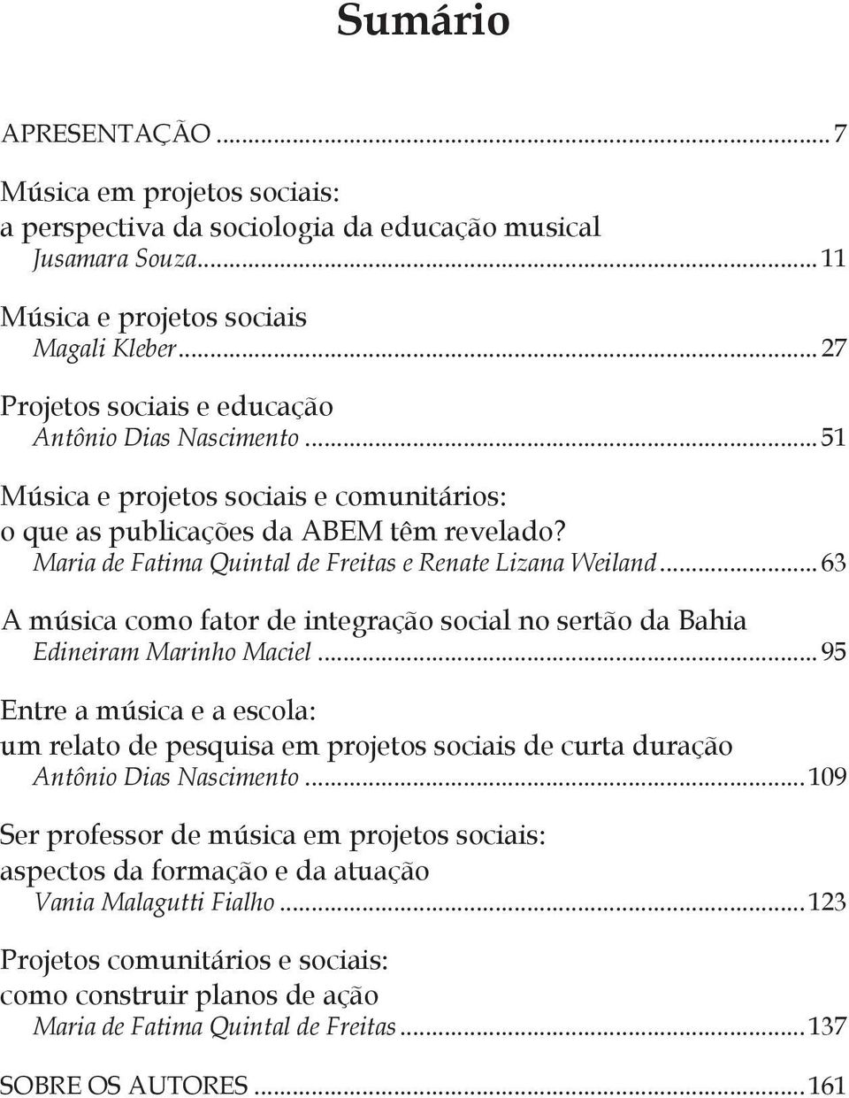 Maria de Fatima Quintal de Freitas e Renate Lizana Weiland... 63 A música como fator de integração social no sertão da Bahia Edineiram Marinho Maciel.