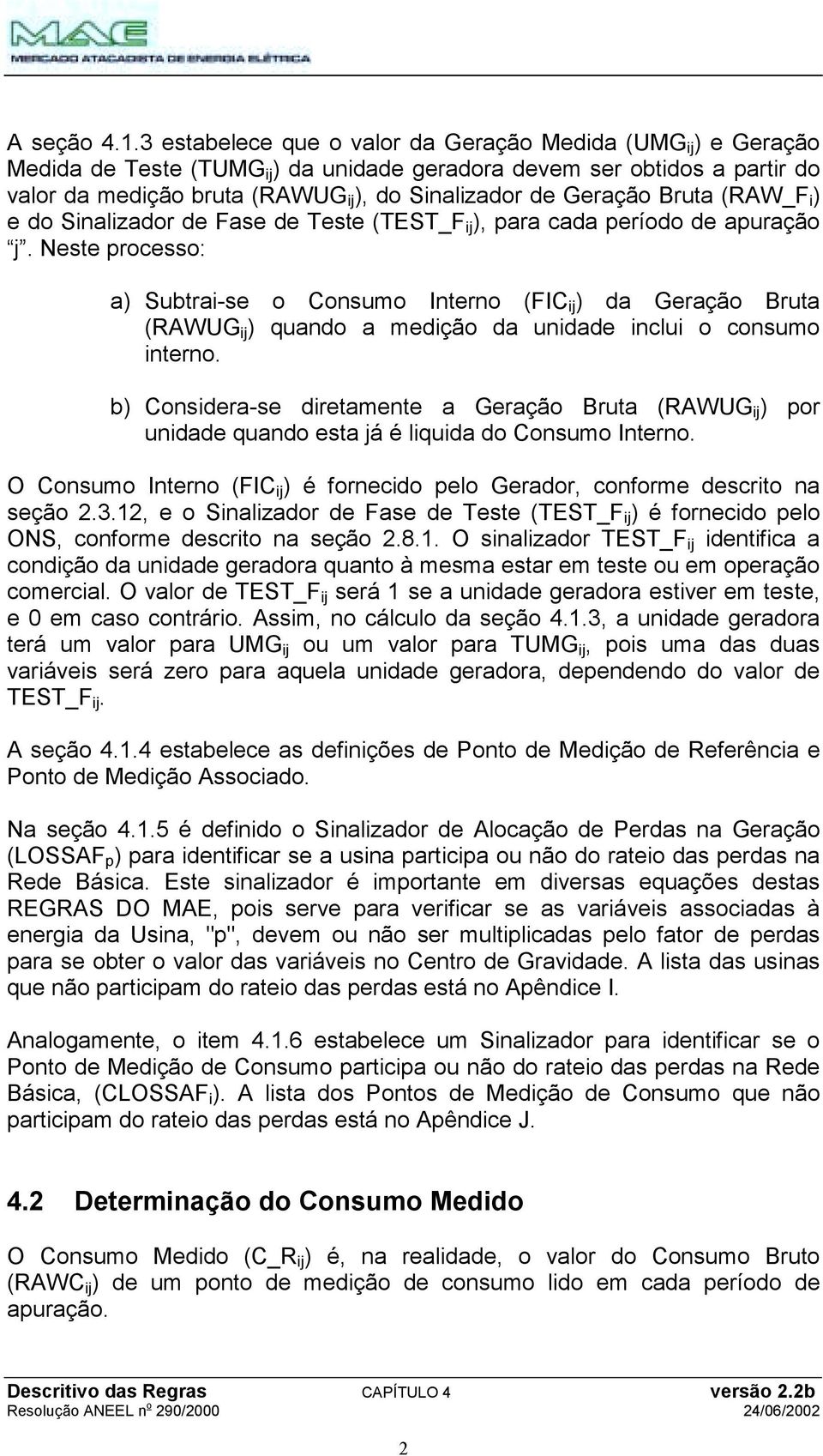 Geração Bruta (RAW_F i ) e do Sinalizador de Fase de Teste (TEST_F ij ), para cada período de apuração j.