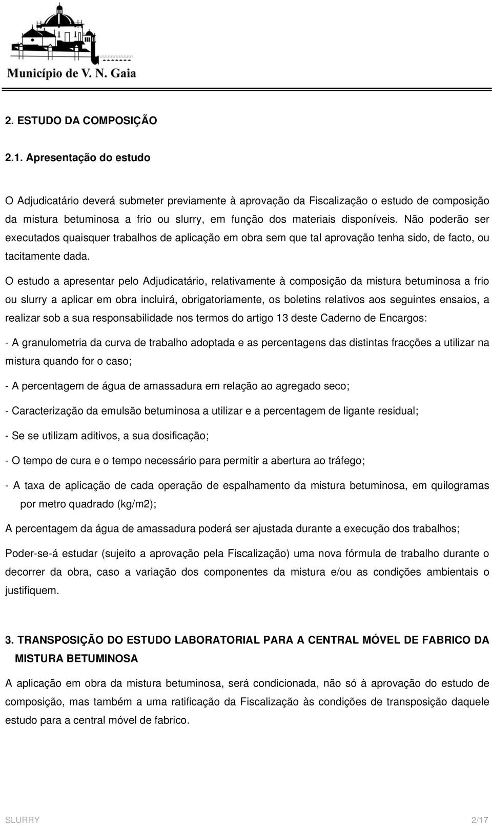 Não poderão ser executados quaisquer trabalhos de aplicação em obra sem que tal aprovação tenha sido, de facto, ou tacitamente dada.