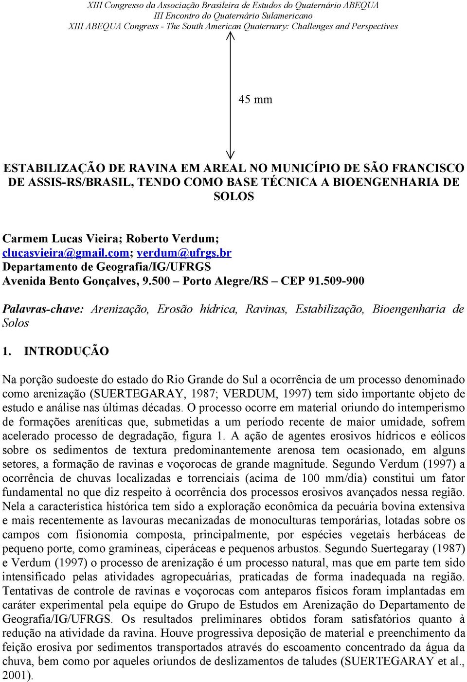 509-900 Palavras-chave: Arenização, Erosão hídrica, Ravinas, Estabilização, Bioengenharia de Solos 1.