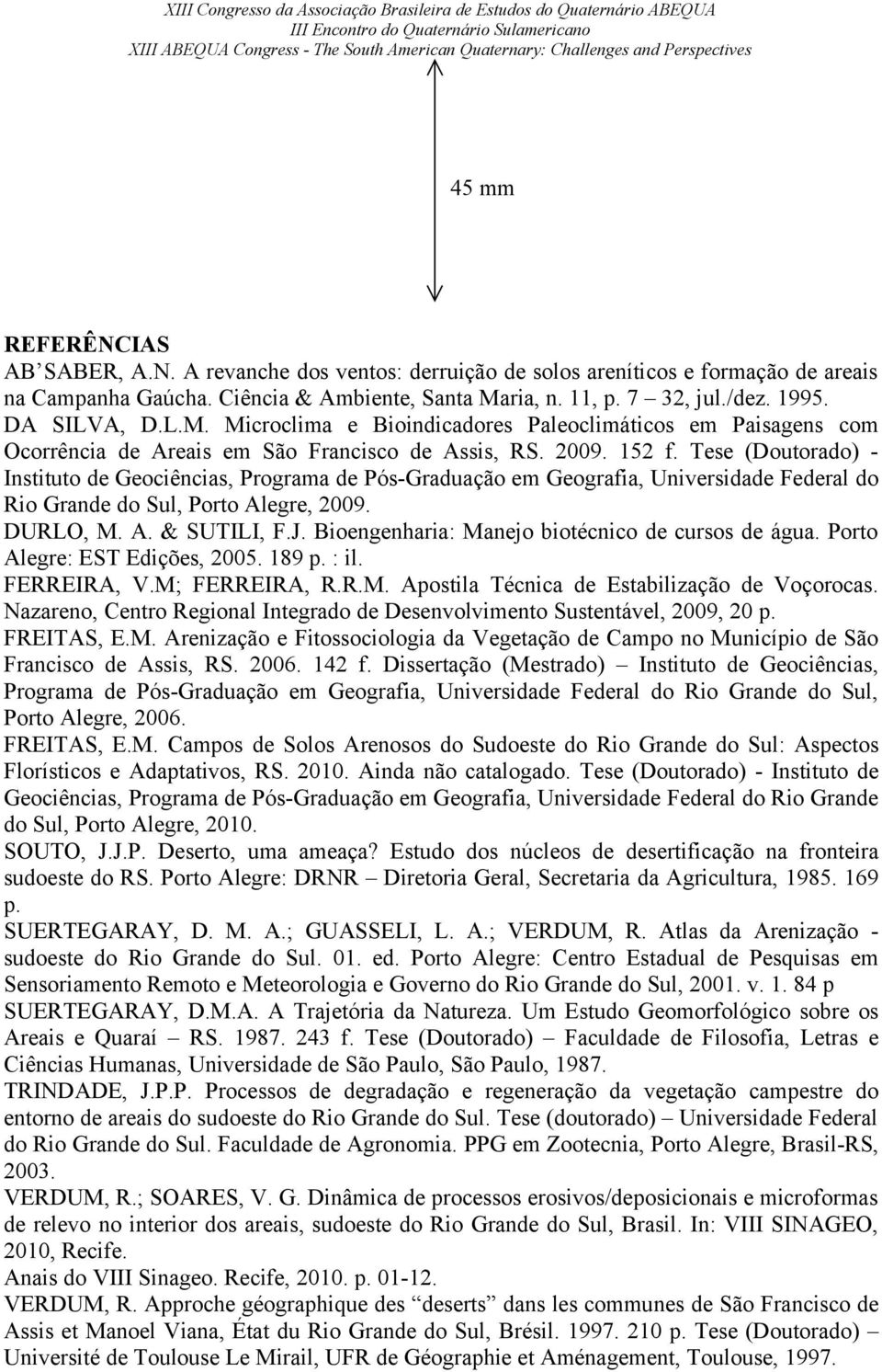 Tese (Doutorado) - Instituto de Geociências, Programa de Pós-Graduação em Geografia, Universidade Federal do Rio Grande do Sul, Porto Alegre, 2009. DURLO, M. A. & SUTILI, F.J.