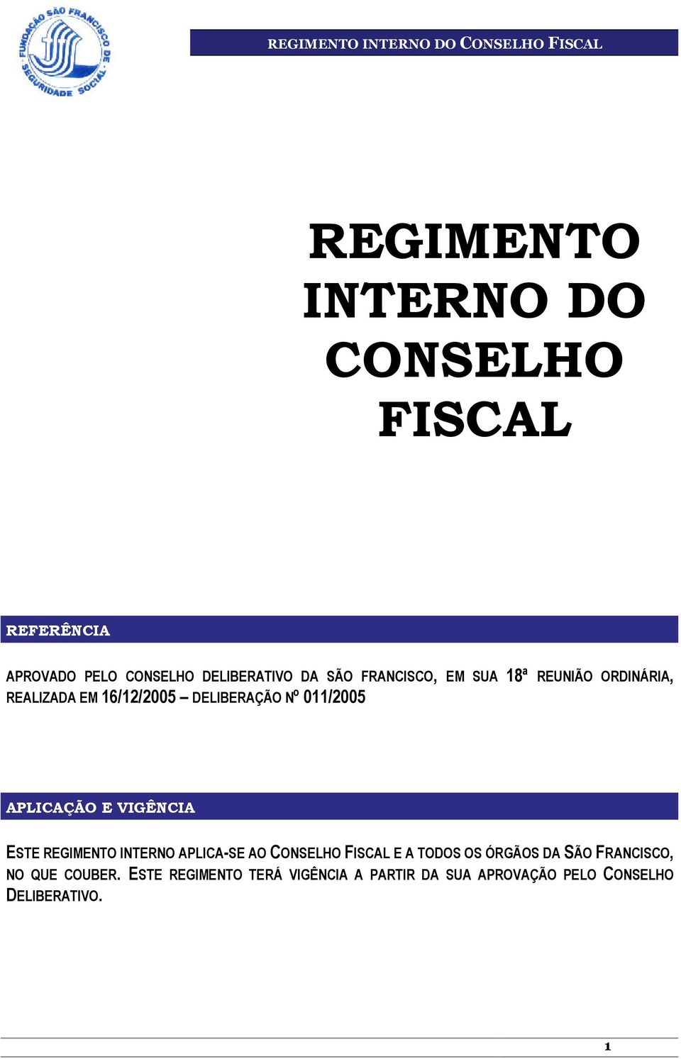 E VIGÊNCIA ESTE REGIMENTO INTERNO APLICA-SE AO CONSELHO FISCAL E A TODOS OS ÓRGÃOS DA SÃO