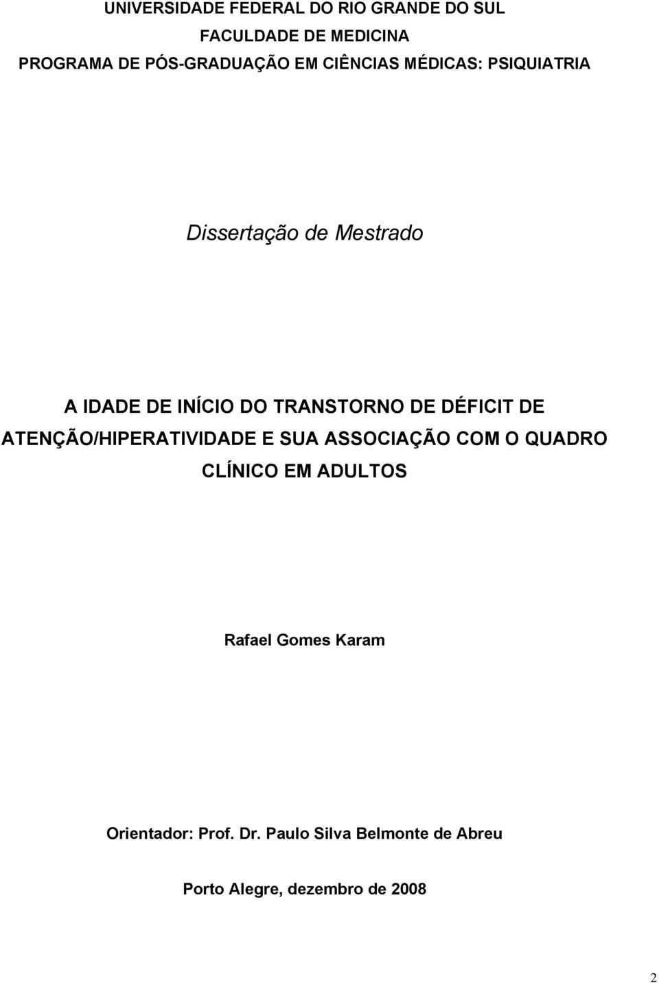 DÉFICIT DE ATENÇÃO/HIPERATIVIDADE E SUA ASSOCIAÇÃO COM O QUADRO CLÍNICO EM ADULTOS Rafael