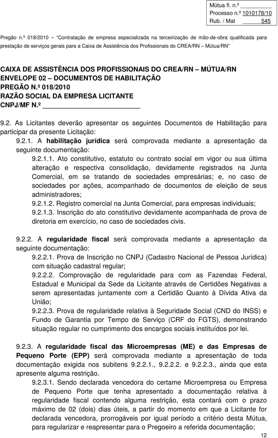 consolidação, devidamente registrados na Junta Comercial, em se tratando de sociedades empresárias; e, no caso de sociedades por ações, acompanhado de documentos de eleição de seus administradores; 9.