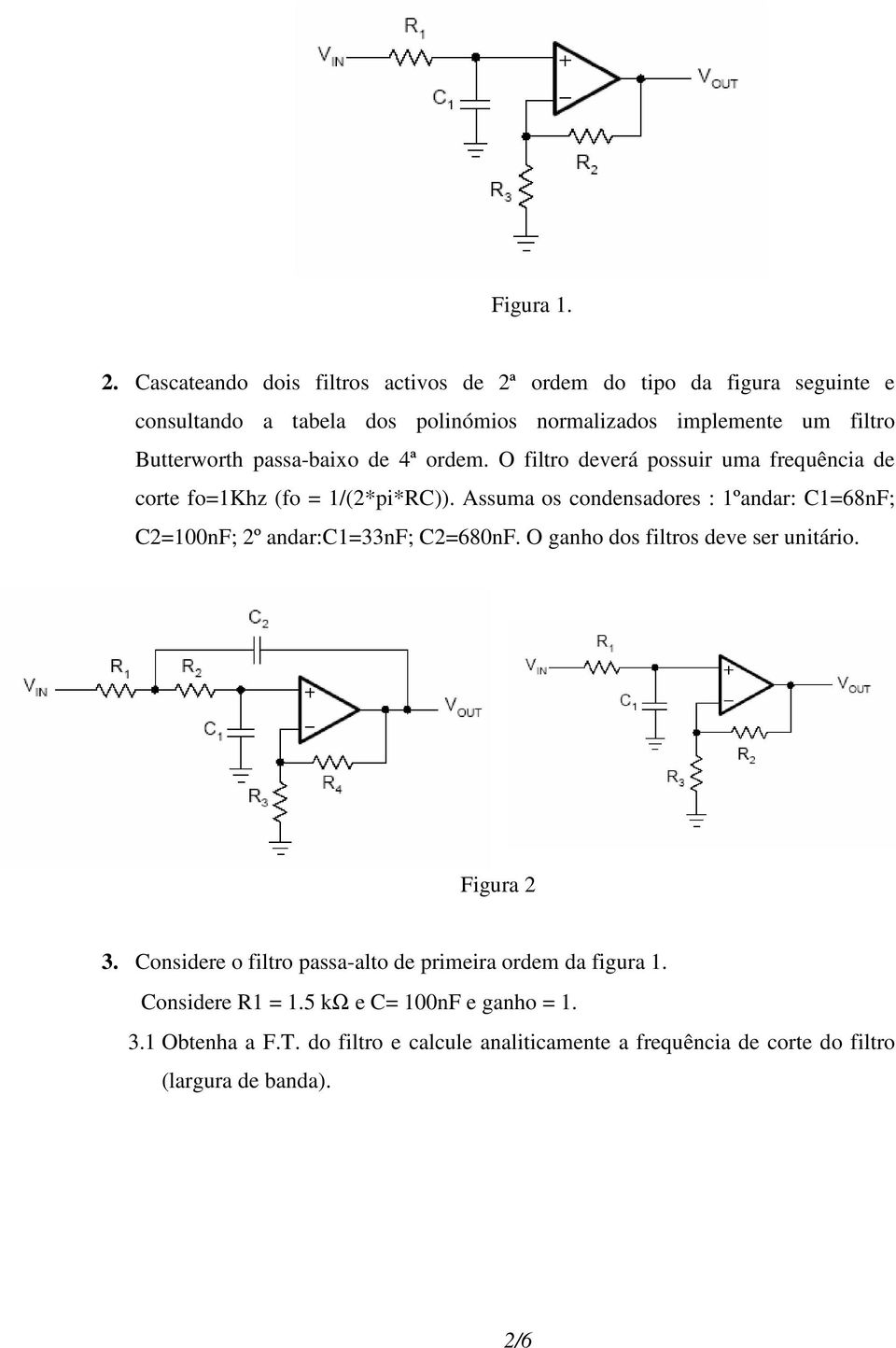 Butterworth passabaixo de ª ordem. O filtro deverá possuir uma frequência de corte fo=khz (fo = /(*pi*rc)).