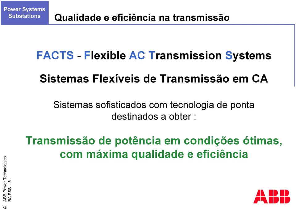 sofisticados com tecnologia de ponta destinados a obter : BA PSS - 5