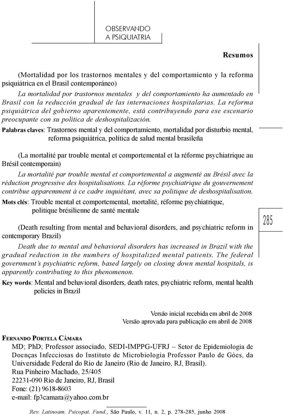 La reforma psiquiátrica del gobierno aparentemente, está contribuyendo para ese escenario preocupante con su política de deshospitalización.