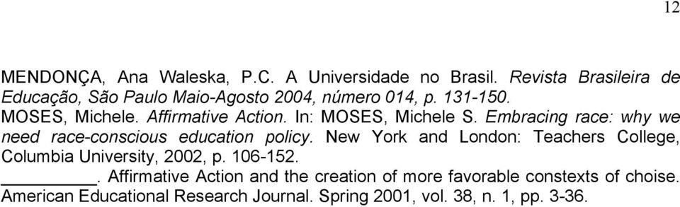 In: MOSES, Michele S. Embracing race: why we need race-conscious education policy.