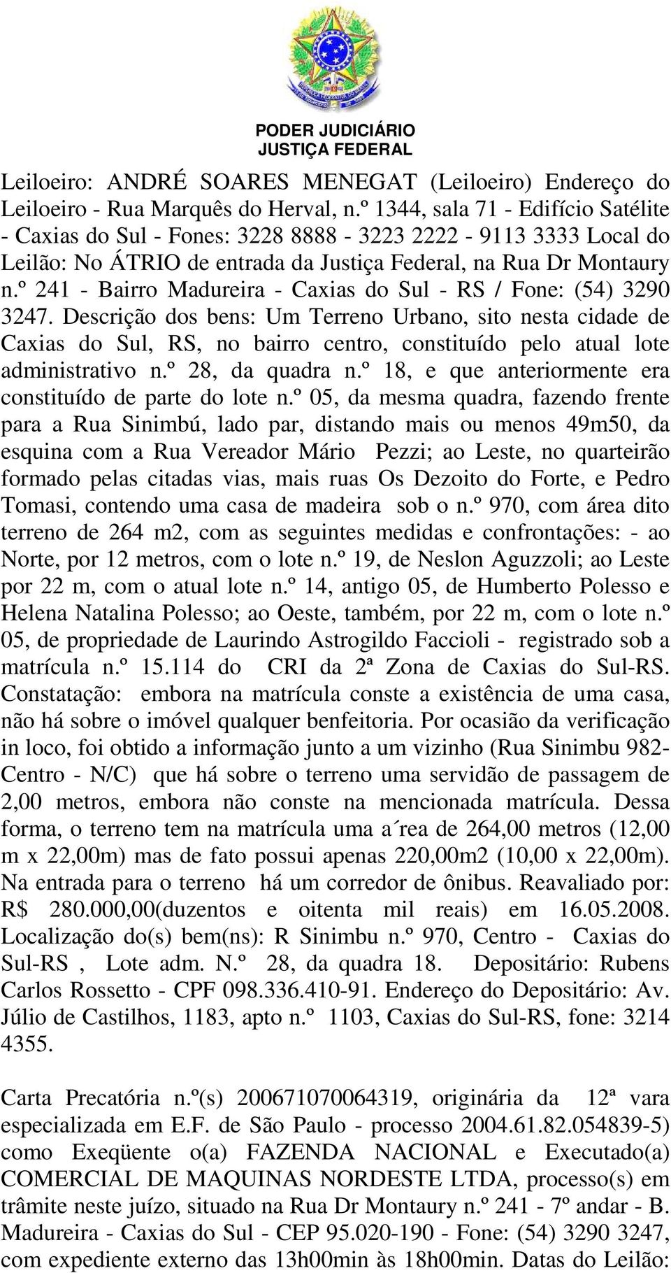 º 241 - Bairro Madureira - Caxias do Sul - RS / Fone: (54) 3290 3247.