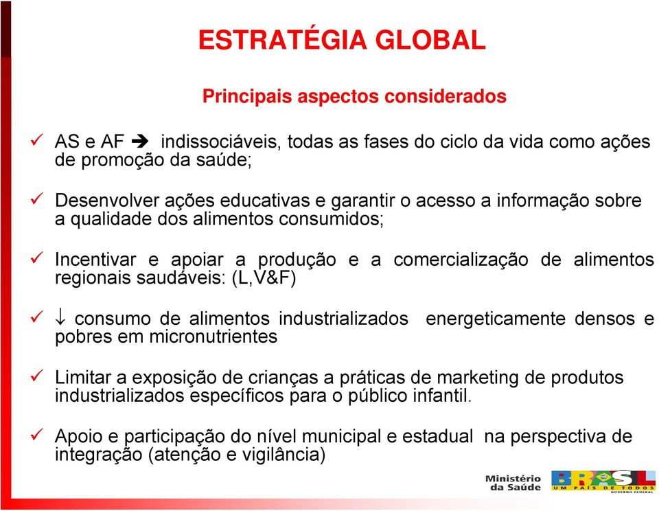 saudáveis: (L,V&F) consumo de alimentos industrializados energeticamente densos e pobres em micronutrientes Limitar a exposição de crianças a práticas de