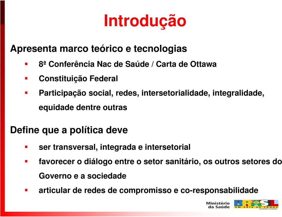 outras Define que a política deve ser transversal, integrada e intersetorial favorecer o diálogo entre