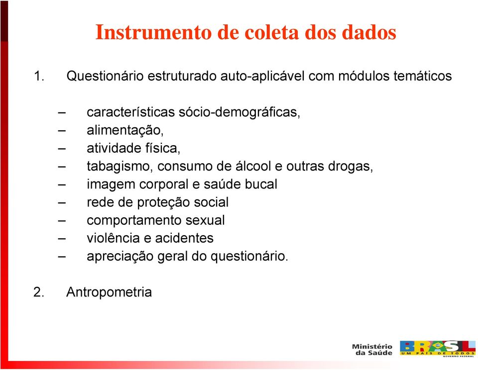 sócio-demográficas, alimentação, atividade física, tabagismo, consumo de álcool e outras