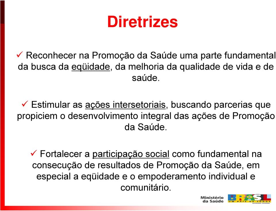 Estimular as ações intersetoriais, buscando parcerias que propiciem o desenvolvimento integral das ações