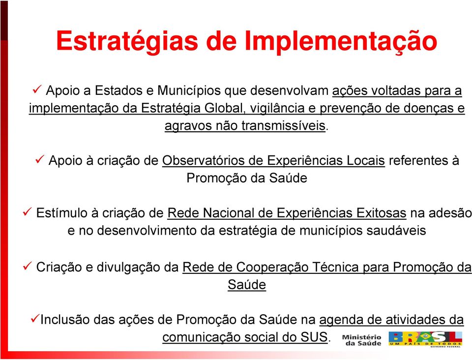 Apoio à criação de Observatórios de Experiências Locais referentes à Promoção da Saúde Estímulo à criação de Rede Nacional de Experiências