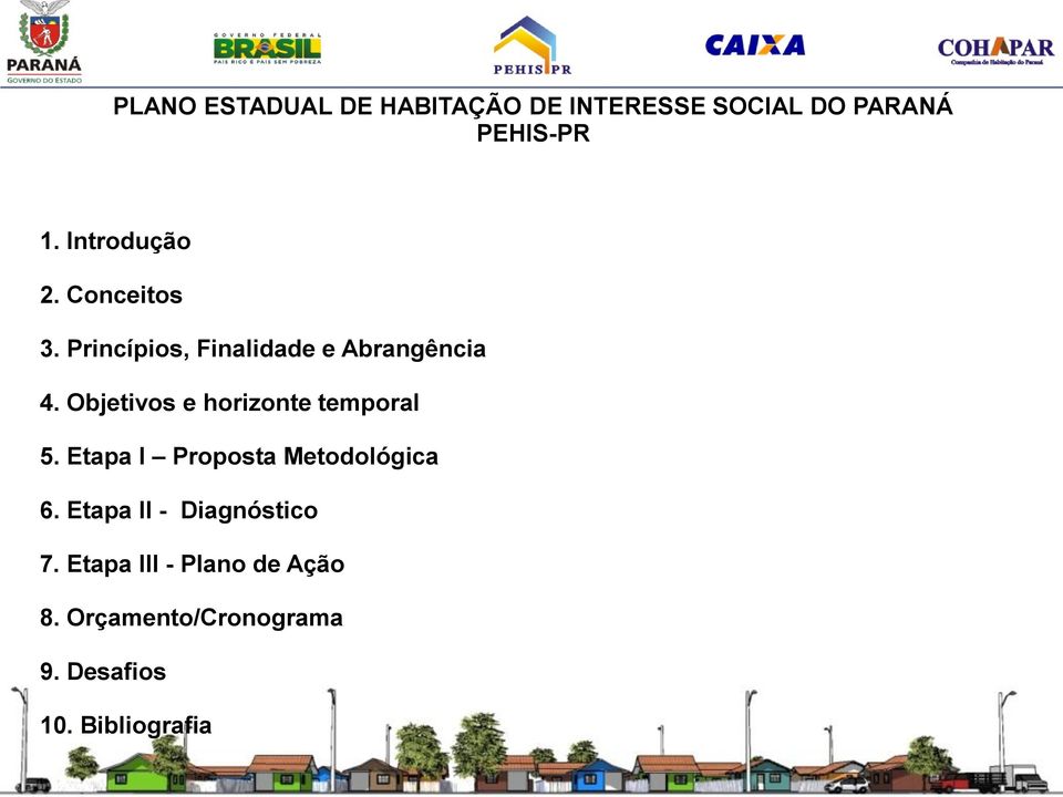 Objetivos e horizonte temporal 5. Etapa I Proposta Metodológica 6.