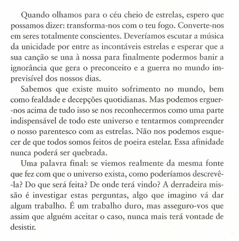 mundo imprevisível dos nossos dias. Sabemos que existe muito sofrimento no mundo, bem como fealdade e decepções quotidianas.