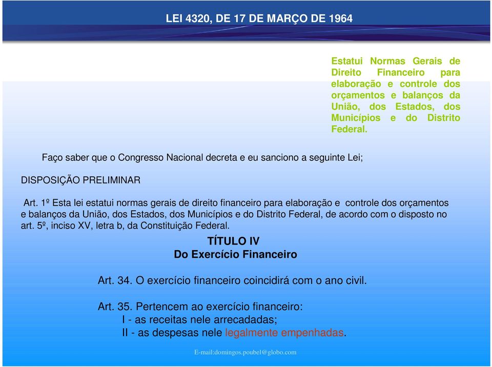 1º Est li sttui norms gris d dirito finnciro pr lborção control dos orçmntos blnços d União, dos Estdos, dos Municípios do Distrito Fdrl, d cordo com o disposto no